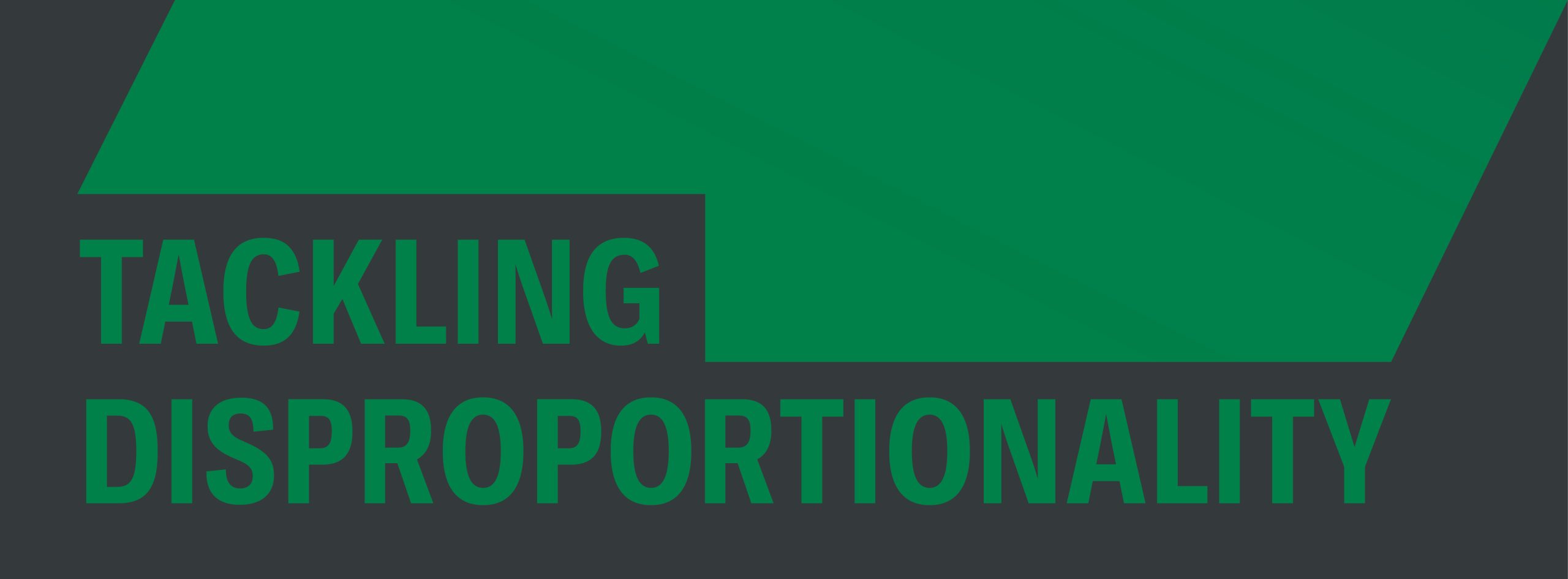 Green words on a black background. The words say "tackling disproportionality" in capital letters.